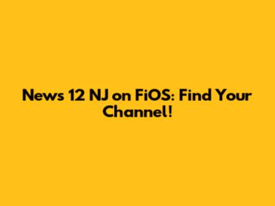 News 12 NJ on FiOS: Find Your Channel!