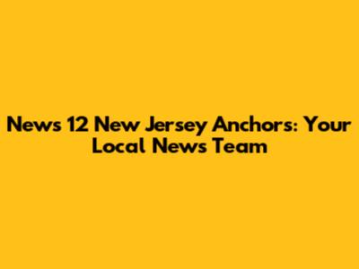 News 12 New Jersey Anchors: Your Local News Team