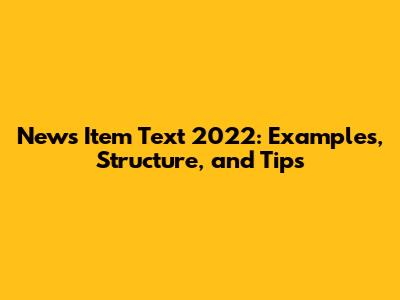 News Item Text 2022: Examples, Structure, and Tips