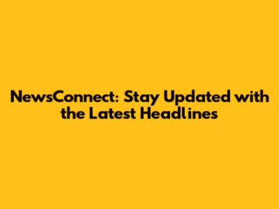 NewsConnect: Stay Updated with the Latest Headlines