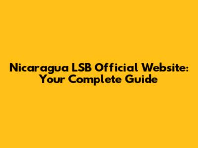 Nicaragua LSB Official Website: Your Complete Guide