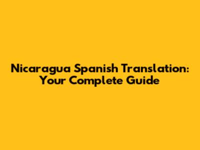 Nicaragua Spanish Translation: Your Complete Guide
