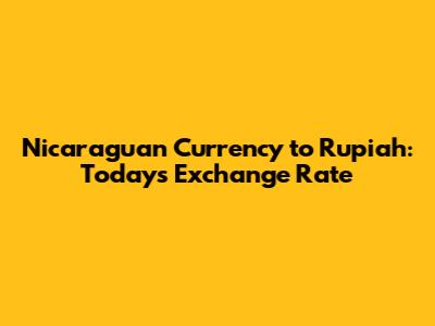 Nicaraguan Currency to Rupiah: Today's Exchange Rate