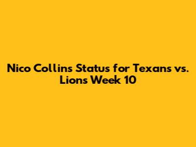 Nico Collins' Status for Texans vs. Lions Week 10