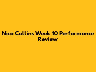 Nico Collins Week 10 Performance Review