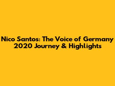 Nico Santos: The Voice of Germany 2020 Journey & Highlights