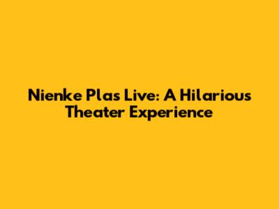 Nienke Plas Live: A Hilarious Theater Experience