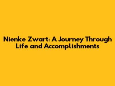 Nienke Zwart: A Journey Through Life and Accomplishments