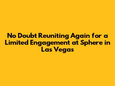 No Doubt Reuniting Again for a Limited Engagement at Sphere in Las Vegas