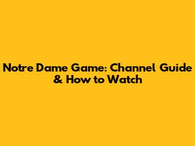 Notre Dame Game: Channel Guide & How to Watch