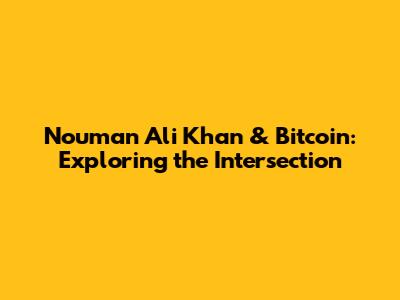 Nouman Ali Khan & Bitcoin: Exploring the Intersection