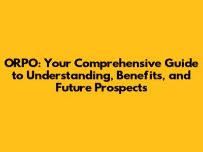 ORPO: Your Comprehensive Guide to Understanding, Benefits, and Future Prospects