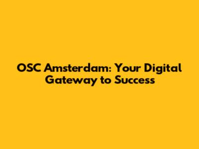 OSC Amsterdam: Your Digital Gateway to Success