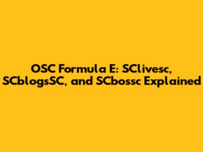 OSC Formula E: SClivesc, SCblogsSC, and SCbossc Explained