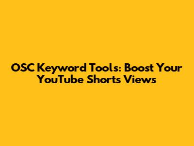 OSC Keyword Tools: Boost Your YouTube Shorts Views