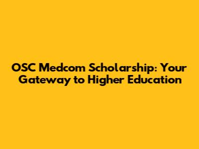 OSC Medcom Scholarship: Your Gateway to Higher Education