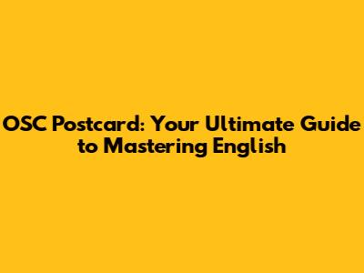OSC Postcard: Your Ultimate Guide to Mastering English