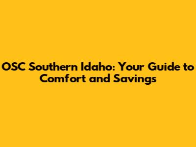 OSC Southern Idaho: Your Guide to Comfort and Savings