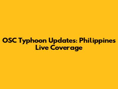 OSC Typhoon Updates: Philippines Live Coverage