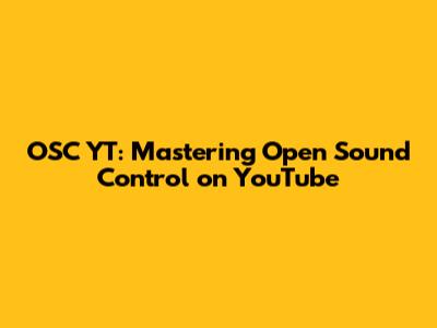 OSC YT: Mastering Open Sound Control on YouTube
