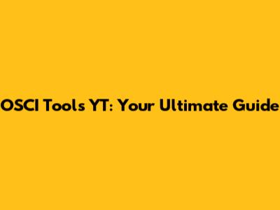 OSCI Tools YT: Your Ultimate Guide