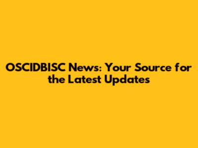 OSCIDBISC News: Your Source for the Latest Updates