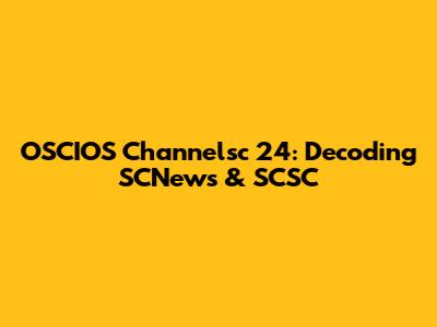 OSCIOS Channelsc 24: Decoding SCNews & SCSC