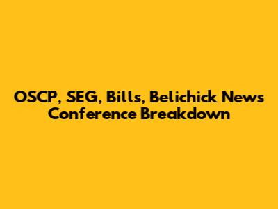 OSCP, SEG, Bills, Belichick News Conference Breakdown