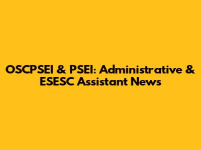 OSCPSEI & PSEI: Administrative & ESESC Assistant News