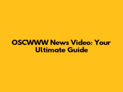 OSCWWW News Video: Your Ultimate Guide