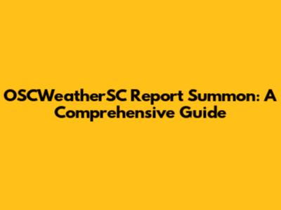 OSCWeatherSC Report Summon: A Comprehensive Guide
