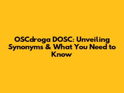 OSCdroga DOSC: Unveiling Synonyms & What You Need to Know