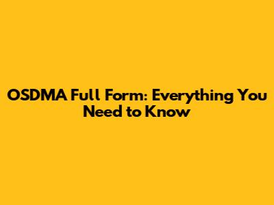OSDMA Full Form: Everything You Need to Know
