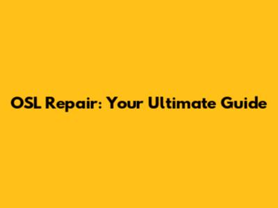 OSL Repair: Your Ultimate Guide