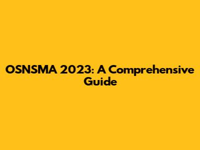 OSNSMA 2023: A Comprehensive Guide