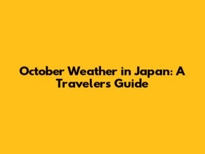 October Weather in Japan: A Traveler's Guide