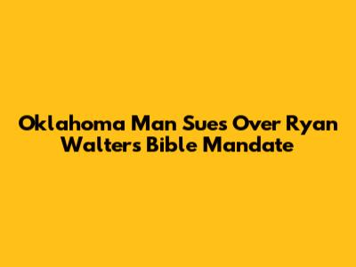 Oklahoma Man Sues Over Ryan Walters' Bible Mandate