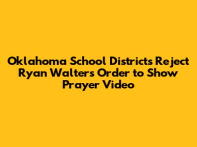 Oklahoma School Districts Reject Ryan Walters' Order to Show Prayer Video