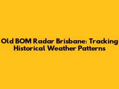 Old BOM Radar Brisbane: Tracking Historical Weather Patterns