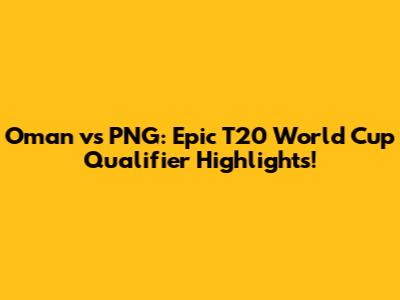 Oman vs PNG: Epic T20 World Cup Qualifier Highlights!