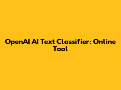 OpenAI AI Text Classifier: Online Tool
