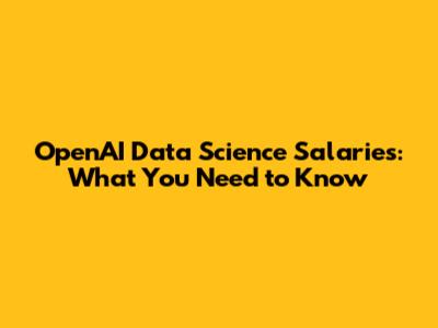 OpenAI Data Science Salaries: What You Need to Know