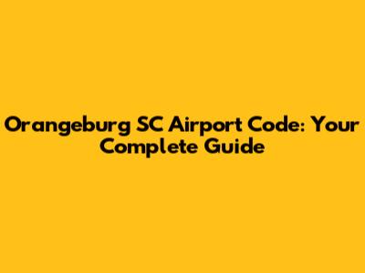 Orangeburg SC Airport Code: Your Complete Guide