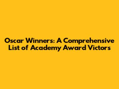 Oscar Winners: A Comprehensive List of Academy Award Victors
