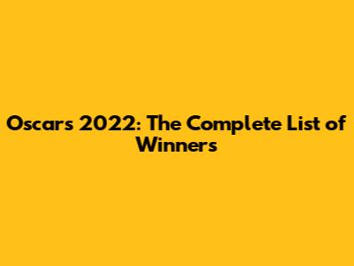 Oscars 2022: The Complete List of Winners
