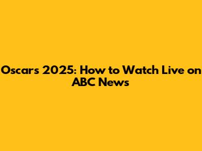 Oscars 2025: How to Watch Live on ABC News