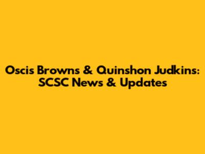Oscis Browns & Quinshon Judkins: SCSC News & Updates