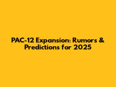 PAC-12 Expansion: Rumors & Predictions for 2025