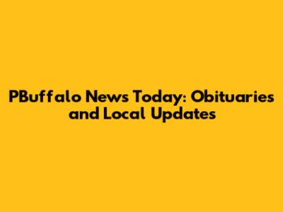 PBuffalo News Today: Obituaries and Local Updates