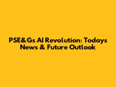 PSE&G's AI Revolution: Today's News & Future Outlook